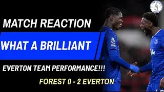 WHAT A BRILLIANT EVERTON TEAM PERFORMANCE! * MATCH REACTION - NOTTINGHAM FOREST 0 - 2 EVERTON