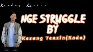 Nge Struggle Lyrics l Kezang Tenzin
