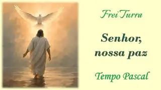 SENHOR, NOSSA DA PAZ | Frei Luiz Turra | Missal Romano | P&aacute;scoa