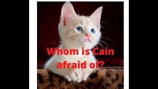 Whom is  Cain afraid of? Genesis 4:13-14