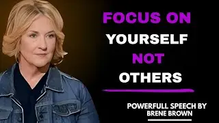 Focous On Yourself, Not Others || Brene Brown Motivational Speech