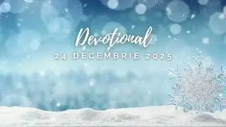 Îl vom vedea pe Împărat | Devoțional | 24 Decembrie 2025