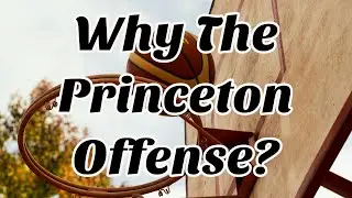 Why to Pick The Princeton Offense: Basketball Coaching Discussion