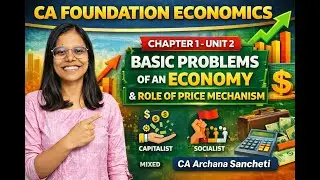 CA Foundation | Unit 2 - Basic Problems of an Economy and the Role of Price Mechanism | CA Archana