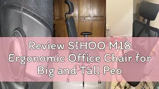 Review SIHOO M18 Ergonomic Office Chair for Big and Tall People Adjustable Headrest with 2D Armrest