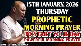 [15TH JANUARY, 2026] EARLY MORNING POWERFUL PROPHETIC MORNING PRAYER BY APOSTLE JOSHUA SELMAN