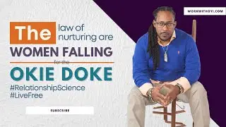 THE LAW OF NURTURING Are Women Falling for the Okie Doke #RelationshipScience #LiveFree