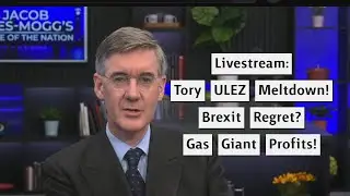 Livestream: Tory ULEZ Meltdown! Brexit Regret? Gas Giant Profits!