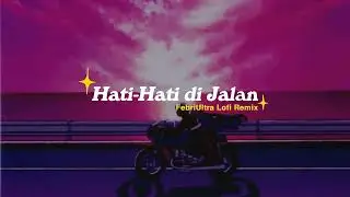Tulus - Hati Hati di Jalan (FebriUltra Lofi Remix)