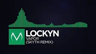 [Glitch Hop] - Lockyn - Vapor (Skyth Remix) [Free Download]