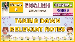 ENGLISH 6 QUARTER 4 WEEK 5 | TAKING DOWN RELEVANT NOTES | MELC-BASED