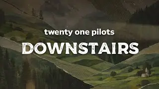 Twenty One Pilots - Downstairs (lyrics)