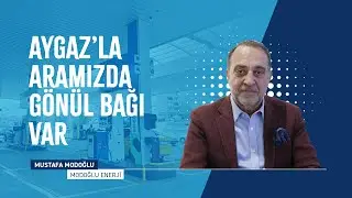 Aygaz'la Aramızda Gönül Bağı Var | Modoğlu Enerji