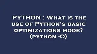 PYTHON : What is the use of Python's basic optimizations mode? (python -O)