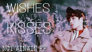 Wishes and Kisses 《NCT/WayV Winwin FF》 •Oneshot Story•