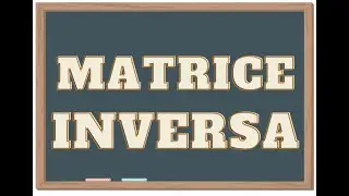 Matrice inversa: scopriamo che cos'è e come calcolarla!