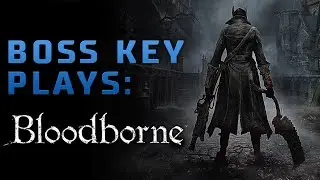 BOSS KEY PLAYS: BLOODBORNE