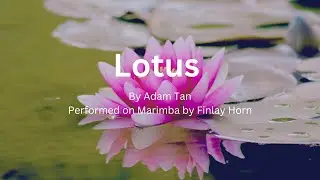 Lotus by Adam Tan - Performed by Finlay Horn
