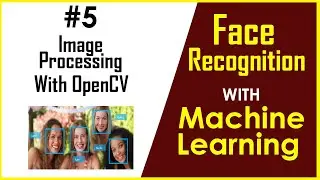 #5 Introduction to Image Processing with OpenCV | Face Recognition with Machine Learning in Flask