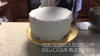 How to make a sequin cake by Delicious Blessings