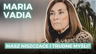 Jak radzić sobie z trudnymi i niszczącymi myślami? | Maria Vadia