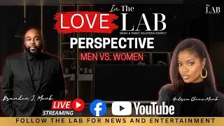 Love In The LAB | Perspective: Men VS. Women