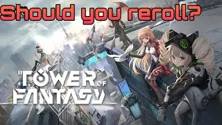 Tower of fantasy should you reroll?