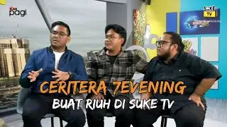 7EVENING DI RANCANGAN SUKE PAGI SUKE TV