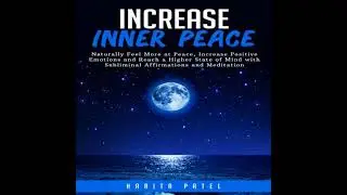 Increase Inner Peace: Naturally Feel More at Peace, Increase Positive Emotions and Reach a Higher