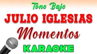 Julio Iglesias - Momentos - KARAOKE TONO BAJO