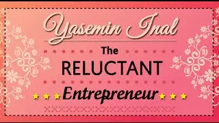 The Once Reluctant Entrepreneur - Yasemin Inal