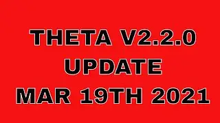 THETA VERSION 2.2.0 UPDATE MAR 19TH 2021