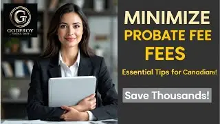 Minimize Probate Fees: Essential Tips for Canadians