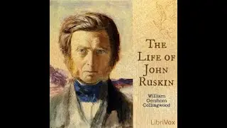 The Life of John Ruskin by William Gershom Collingwood read by Various Part 1/2 | Full Audio Book