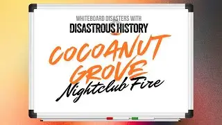 Whiteboard Disasters: Cocoanut Grove Nightclub Fire