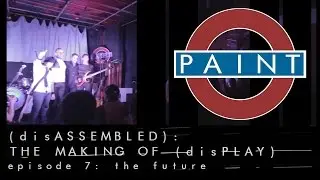 (disASSEMBLED): The Making of (disPLAY) - Episode 7/7: The Future