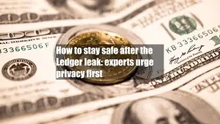 How to stay safe after the Ledger leak: experts urge privacy first