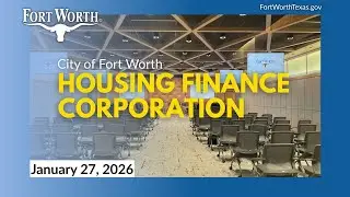 Fort Worth Housing Finance Corporation | January 27, 2026 | FULL MEETING