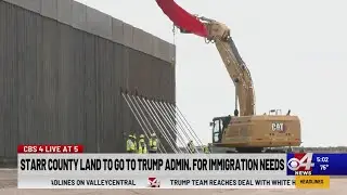Starr County land to go to Trump admin. for immigration needs