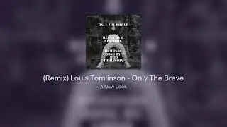 (Unofficial Remix by A New Look) Louis Tomlinson - Only The Brave