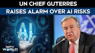 UN Chief Guterres Warns AI Is Racing Ahead Of Risk Understanding