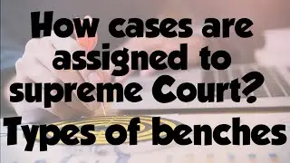 How cases are assigned in supreme court|constitutional bench| types of benches|how a case gets to SC