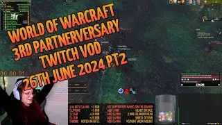 Twitch VOD 26th Jun 2024, part 2 | World of Warcraft 3rd Partnerversary Subathon