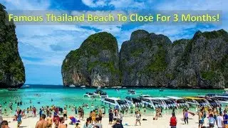 Famous Thailand Beach Closing For 3 Months!