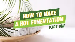 How to Make a Hot Fomentation, Part 1