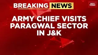 Army Chief visits Paragwal sector in Jammu & Kashmir, reviews operational preparedness