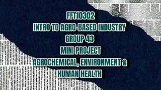 MINI PROJECT | AGROCHEMICAL, ENVIRONMENT & HUMAN HEALTH | FFT10302 INTRO. TO AGRO-BASED INDUSTRY 