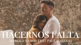 Manolo Ramos feat Paula Arenas - Hacernos Falta (Official Video)