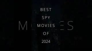 Best Spy Movies Of 2024