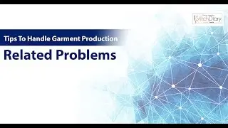 Learn Tips To Handle Garment Production Related Problems